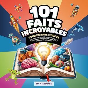 101 Faits incroyables pour enfants curieux