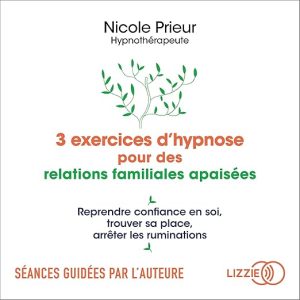 3 exercices d&rsquo;hypnose pour des relations familiales apaisées