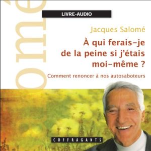À qui ferais-je de la peine si j&rsquo;étais moi-même. Comment renoncer à nos autosaboteurs