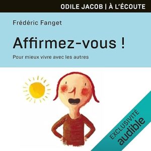 Affirmez-vous! – Pour mieux vivre avec les autres !