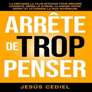 Arrête De Trop Penser