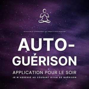 Auto-guérison – Je m&rsquo;adresse au courant divin de guérison