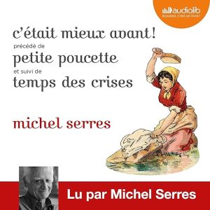 C&rsquo;était mieux avant ! Suivi de Petite Poucette et Temps des crises