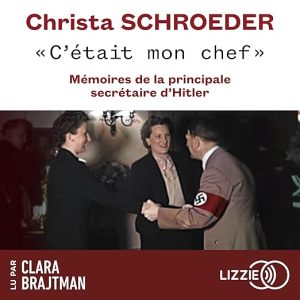 « C&rsquo;était mon chef » – Mémoires de la principale secrétaire d&rsquo;Hitler