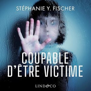 Coupable d&rsquo;être victime