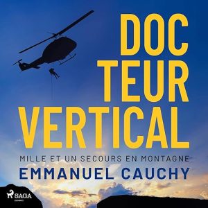 Docteur vertical. Mille et un secours en montagne