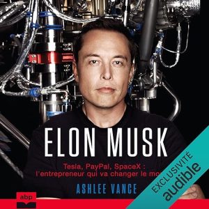 Elon Musk. Tesla, PayPal, SpaceX – l&rsquo;entrepreneur qui va changer le monde