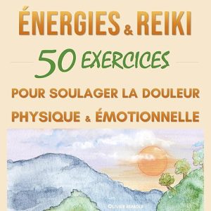 Energies & Reiki – 50 exercices pour soulager la douleur physique et émotionnelle