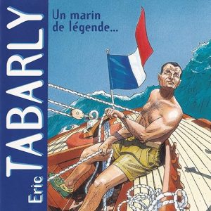 Éric Tabarly – Un marin de légende