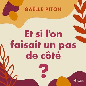 Et si l&rsquo;on faisait un pas de côté ?