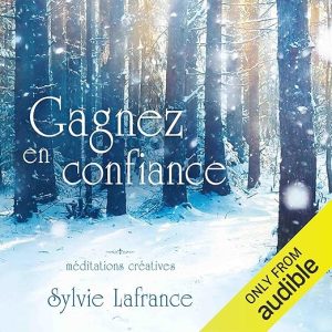 Gagnez en confiance. Méditations créatives