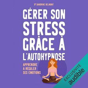Gérer son stress grâce à l&rsquo;autohypnose