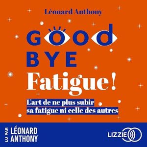 Goodbye fatigue !