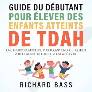 Guide Du Débutant Pour Elever Des Enfants Atteints De TDAH