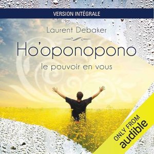 Ho&rsquo;oponopono. Le pouvoir en vous