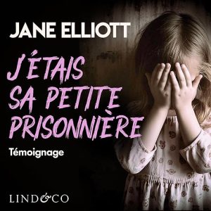J&rsquo;étais sa petite prisonnière