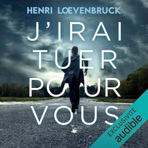 J&rsquo;irai tuer pour vous