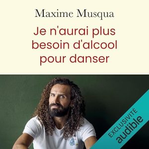 Je n&rsquo;aurai plus besoin d&rsquo;alcool pour danser