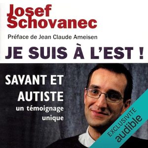 Je suis à l&rsquo;Est ! Savant et autiste, un témoignage unique