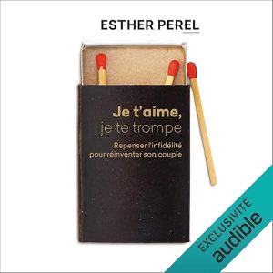 Je t&rsquo;aime, je te trompe. Repenser l&rsquo;infidélité pour réinventer son couple
