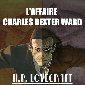 L&rsquo;Affaire Charles Dexter Ward