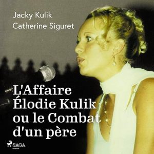 L&rsquo;Affaire Élodie Kulik ou le Combat d&rsquo;un père