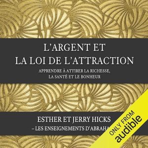 L&rsquo;argent et la loi de l&rsquo;attraction. Apprendre à attirer la richesse, la santé et le bonheur