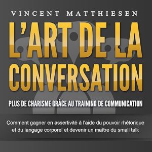 L&rsquo;ART DE LA CONVERSATION – Plus de charisme grâce au training de communication