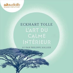 L&rsquo;art du calme intérieur : à l&rsquo;écoute de sa nature essentielle