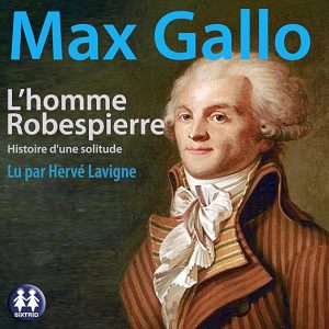 L&rsquo;homme Robespierre, histoire d&rsquo;une solitude