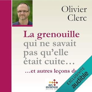 La grenouille qui ne savait pas qu&rsquo;elle était cuite et autres leçons de vie