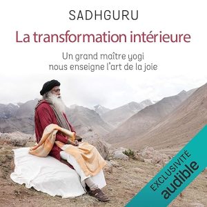 La transformation intérieure. Un grand maître yogi nous enseigne l&rsquo;art de la joie