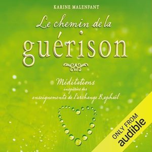 Le chemin de la guérison. Méditations inspirées des enseignements de l&rsquo;Archange Raphaël