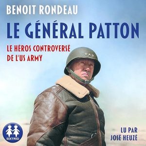 Le Général Patton – Le héros controversé de l&rsquo;US Army