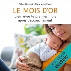 Le mois d&rsquo;or. Mieux vivre le premier mois après l&rsquo;accouchement
