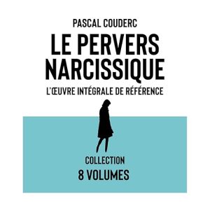 Le pervers narcissique L&rsquo;œuvre intégrale de référence: Les 8 volumes