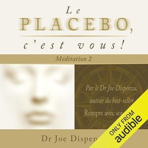 Le placébo, c&rsquo;est vous! Méditation 2