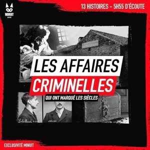 Les affaires criminelles qui ont marqué les siècles