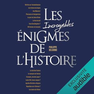 Les incroyables énigmes de l&rsquo;Histoire