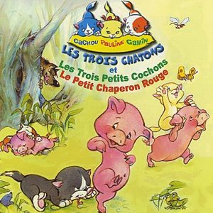 Les trois chatons et les trois petits cochons et le petit chaperon rouge