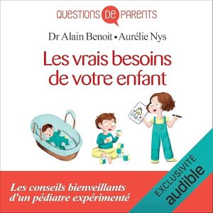 Les vrais besoins de votre enfant