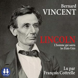 Lincoln, l&rsquo;homme qui sauva les Etats-Unis