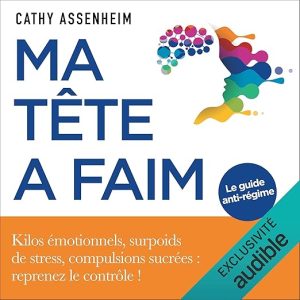 Ma tête a faim. Kilos émotionnels, surpoids de stress, compulsions sucrées : reprenez le contrôle !