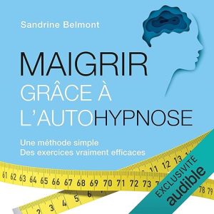 Maigrir grâce à l&rsquo;autohypnose