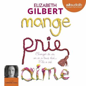 Mange, prie, aime. Changer de vie, on en a tous rêvé… Elle a osé