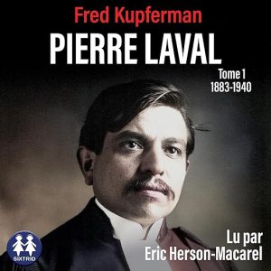 Pierre Laval – Tome 1 de 1883 à 1940