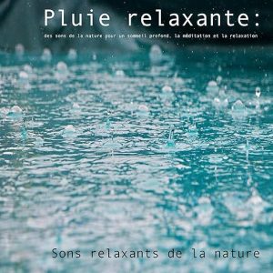 Pluie relaxante – Sons relaxants de la nature