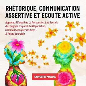 Rhétorique, Communication Assertive et Écoute Active