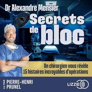 Secrets de bloc – Un chirurgien vous révèle 15 histoires incroyables d&rsquo;opérations