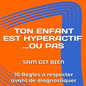 TON ENFANT EST HYPERACTIF… OU PAS